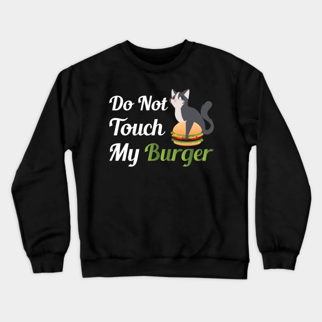 Do Not Touch My Burger Crewneck Sweatshirt by jerranne